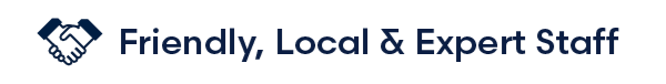Friendly, local and expert staff